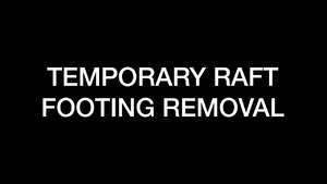 Construction - Temporary Raft Footing Removal