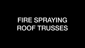 Construction - Fire Spraying Roof Trusses